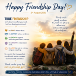 Happy Friendship Day! May our bond continue to inspire trust, spread kindness, create beautiful memories, and remind us that the greatest wealth in life is a heart filled with true friends.