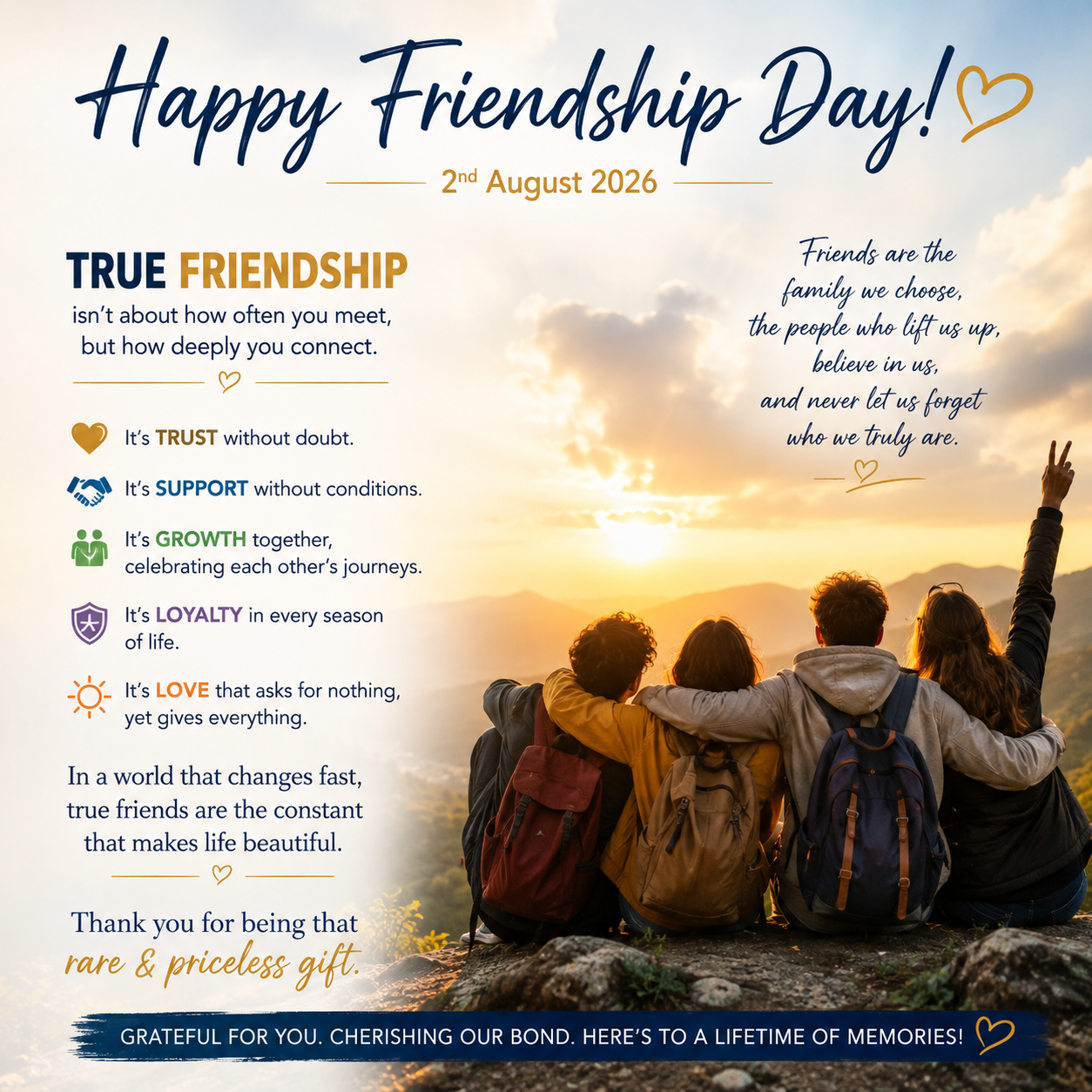 Happy Friendship Day! May our bond continue to inspire trust, spread kindness, create beautiful memories, and remind us that the greatest wealth in life is a heart filled with true friends.